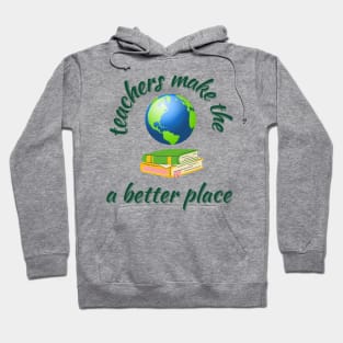 Teachers make the world a better place Hoodie